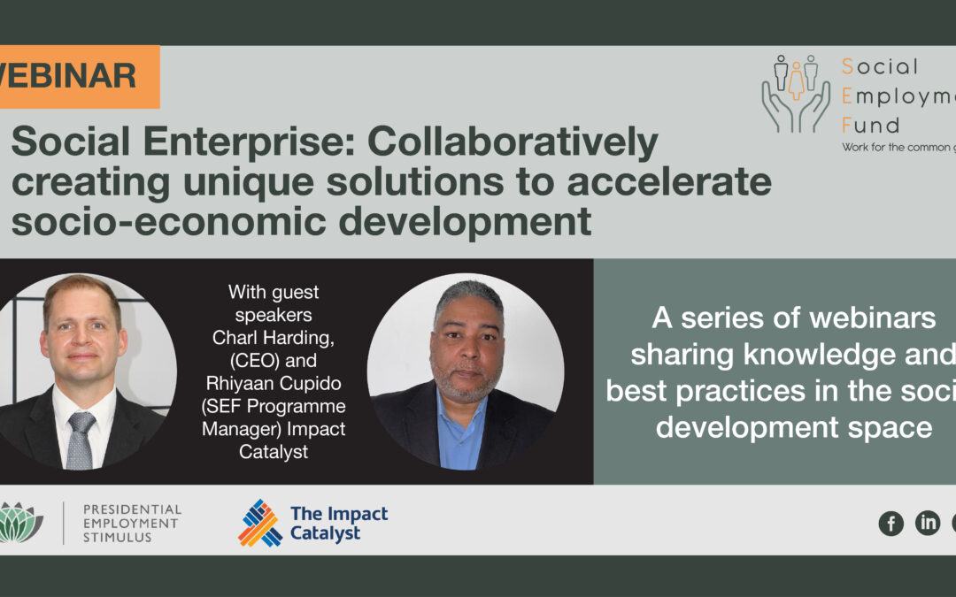 Social Enterprise: Collaboratively creating unique solutions to accelerate socio-economic development with Charl Harding, (CEO) and Rhiyaan Cupido (SEF Programme Manager) of Impact Catalyst.